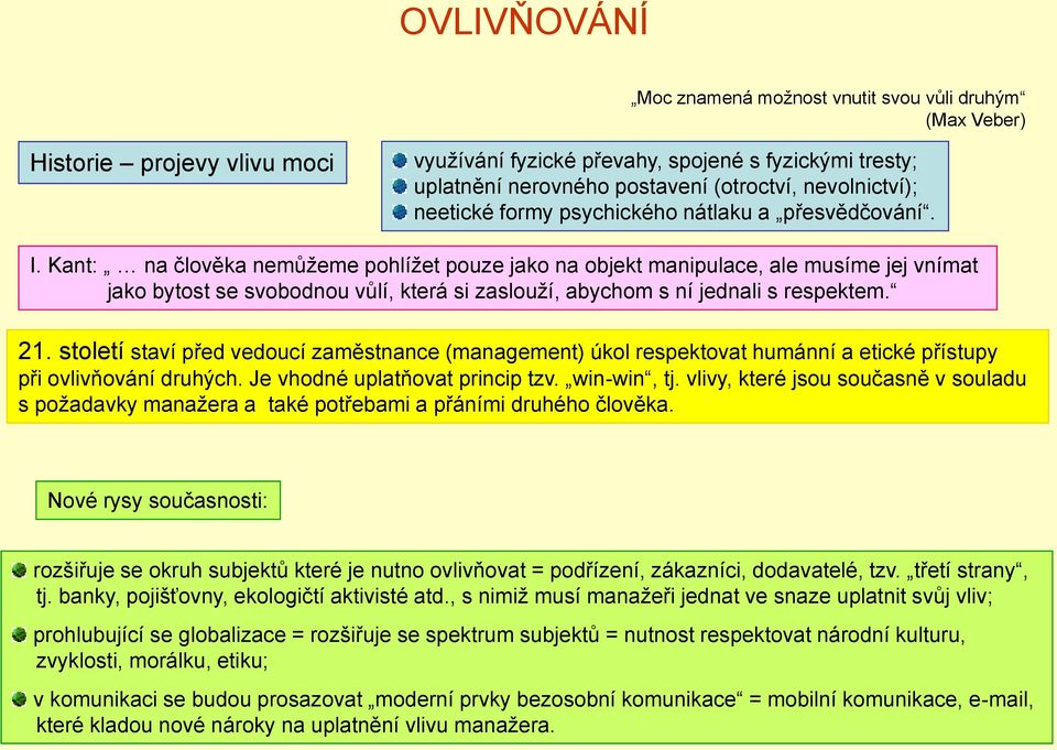 Kant: na člověka nemůţeme pohlíţet pouze jako na objekt manipulace, ale musíme jej vnímat jako bytost se svobodnou vůlí, která si zaslouţí, abychom s ní jednali s respektem. 21.