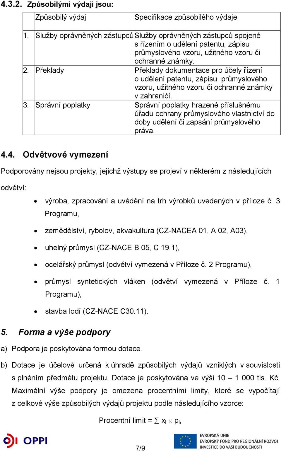 Překlady Překlady dokumentace pro účely řízení o udělení patentu, zápisu průmyslového vzoru, užitného vzoru či ochranné známky v zahraničí. 3.