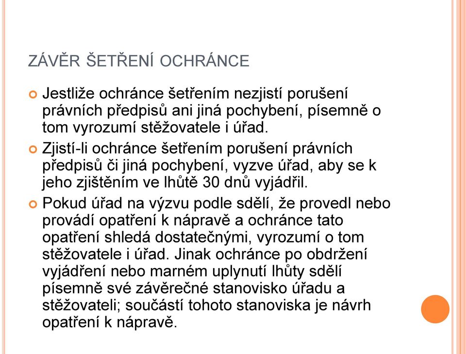 Pokud úřad na výzvu podle sdělí, že provedl nebo provádí opatření k nápravě a ochránce tato opatření shledá dostatečnými, vyrozumí o tom stěžovatele i úřad.