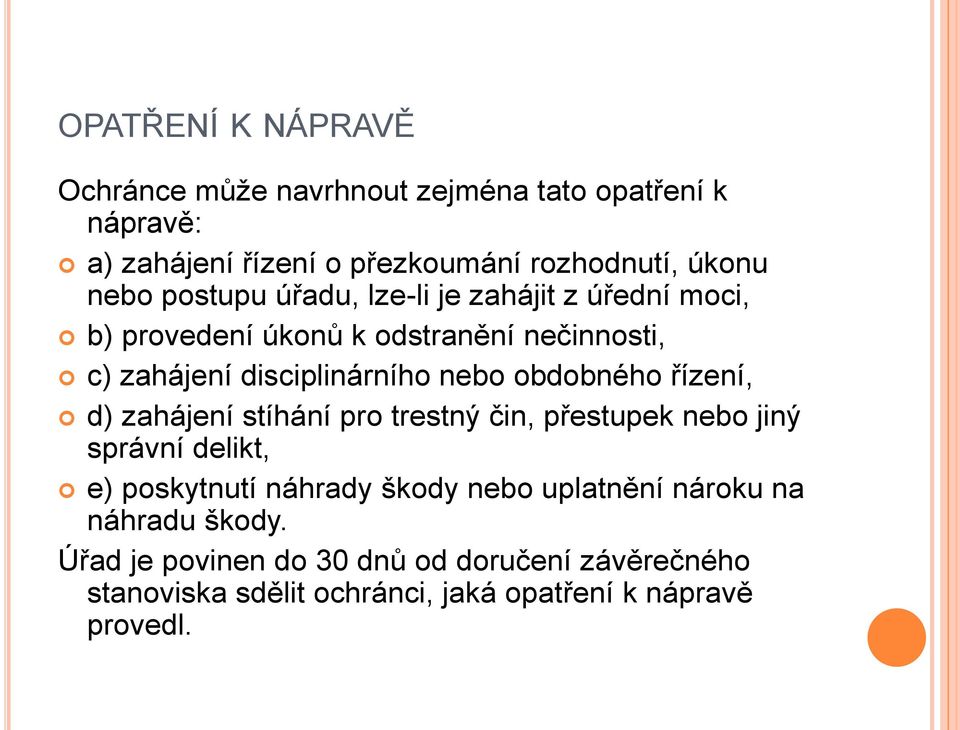 obdobného řízení, d) zahájení stíhání pro trestný čin, přestupek nebo jiný správní delikt, e) poskytnutí náhrady škody nebo