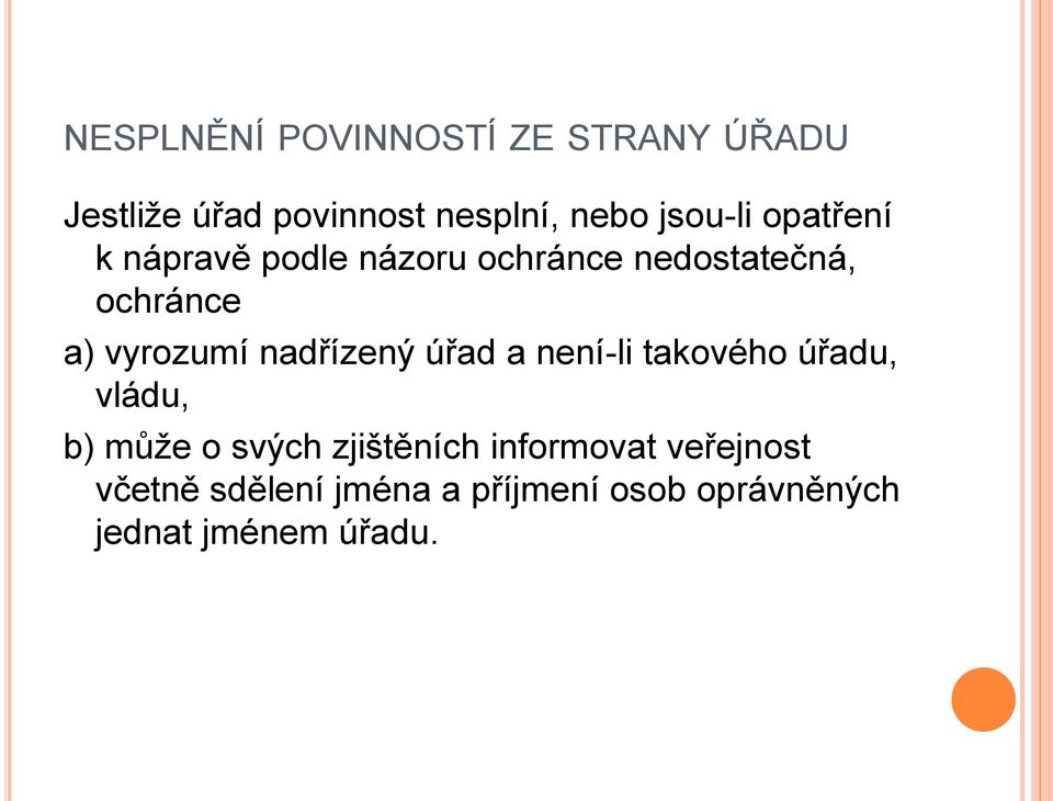 vyrozumí nadřízený úřad a není-li takového úřadu, vládu, b) může o svých