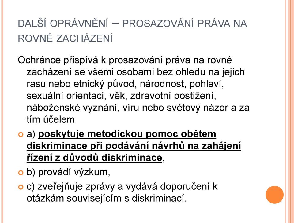 vyznání, víru nebo světový názor a za tím účelem a) poskytuje metodickou pomoc obětem diskriminace při podávání návrhů na