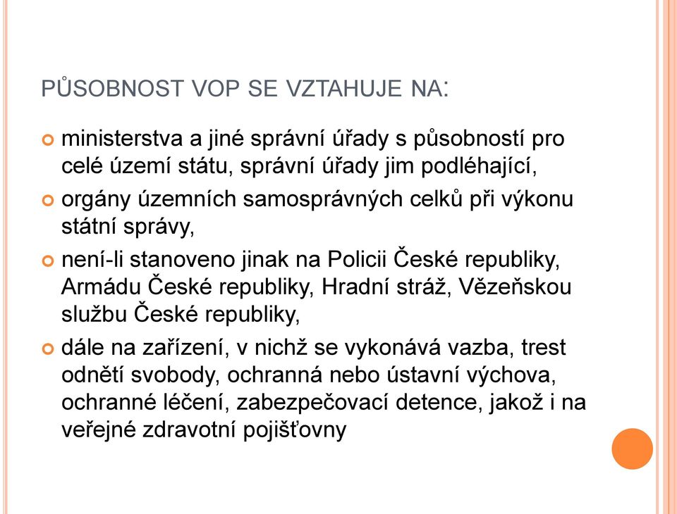 republiky, Armádu České republiky, Hradní stráž, Vězeňskou službu České republiky, dále na zařízení, v nichž se vykonává