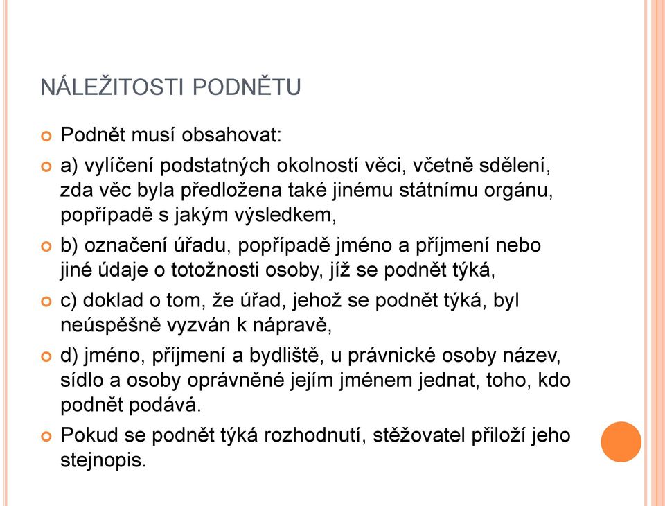 podnět týká, c) doklad o tom, že úřad, jehož se podnět týká, byl neúspěšně vyzván k nápravě, d) jméno, příjmení a bydliště, u právnické