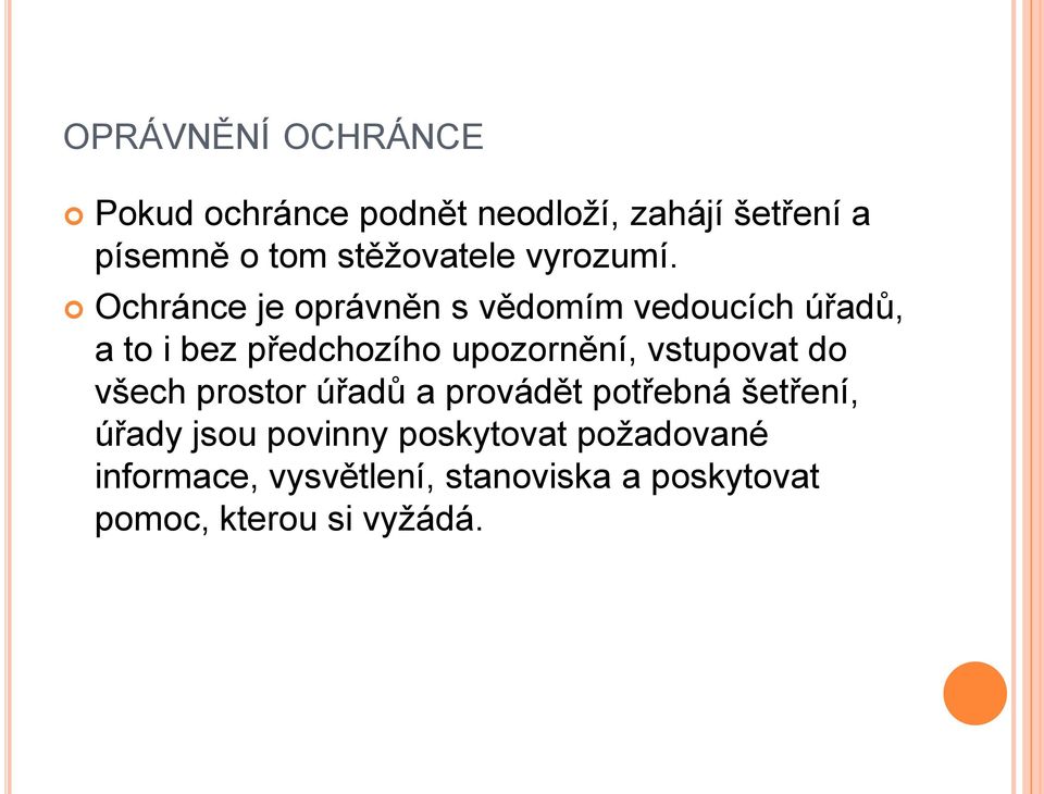 Ochránce je oprávněn s vědomím vedoucích úřadů, a to i bez předchozího upozornění,