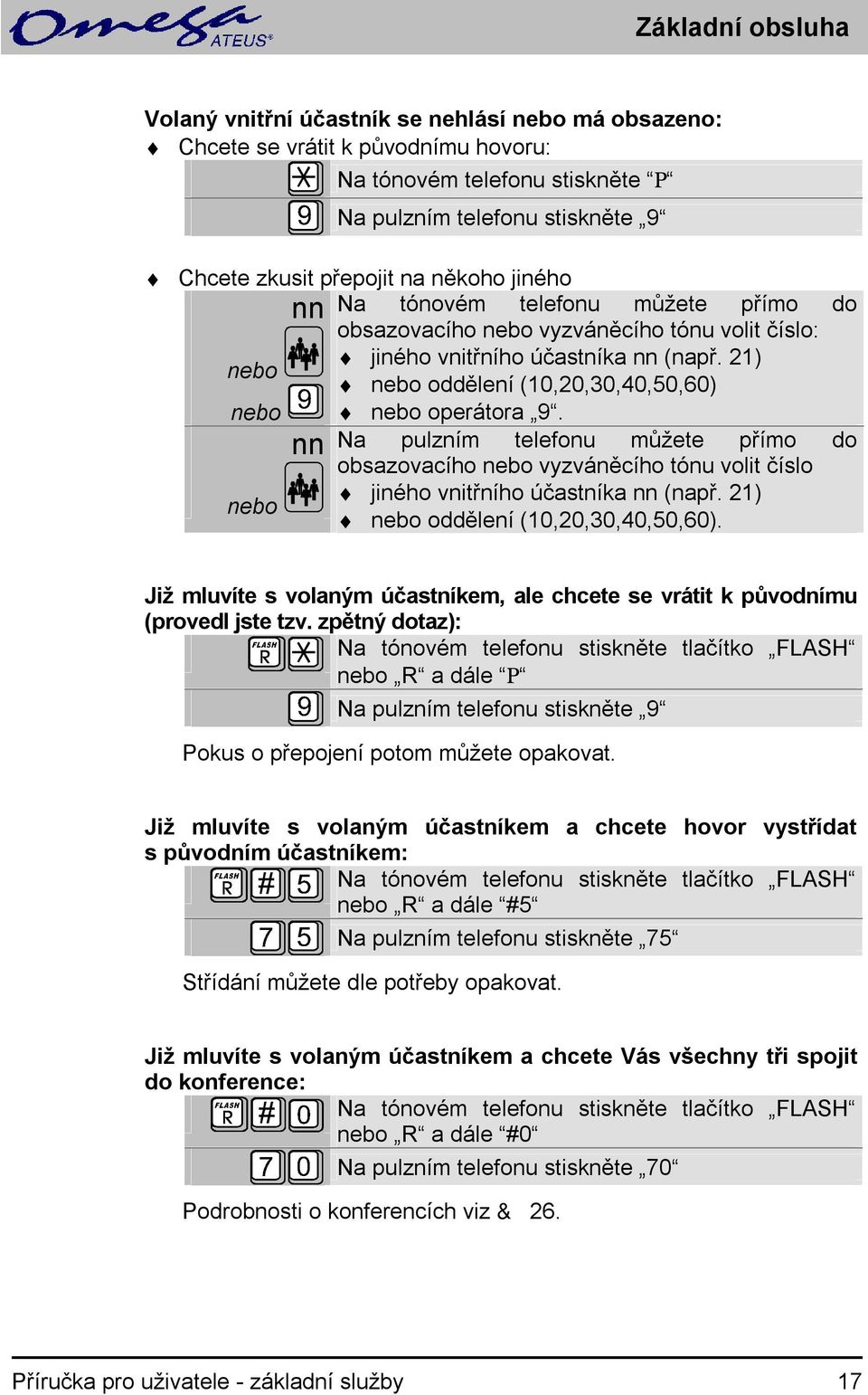 nn Na pulzním telefonu můžete přímo do obsazovacího vyzváněcího tónu volit číslo jiného vnitřního účastníka nn (např. 21) oddělení (10,20,30,40,50,60).