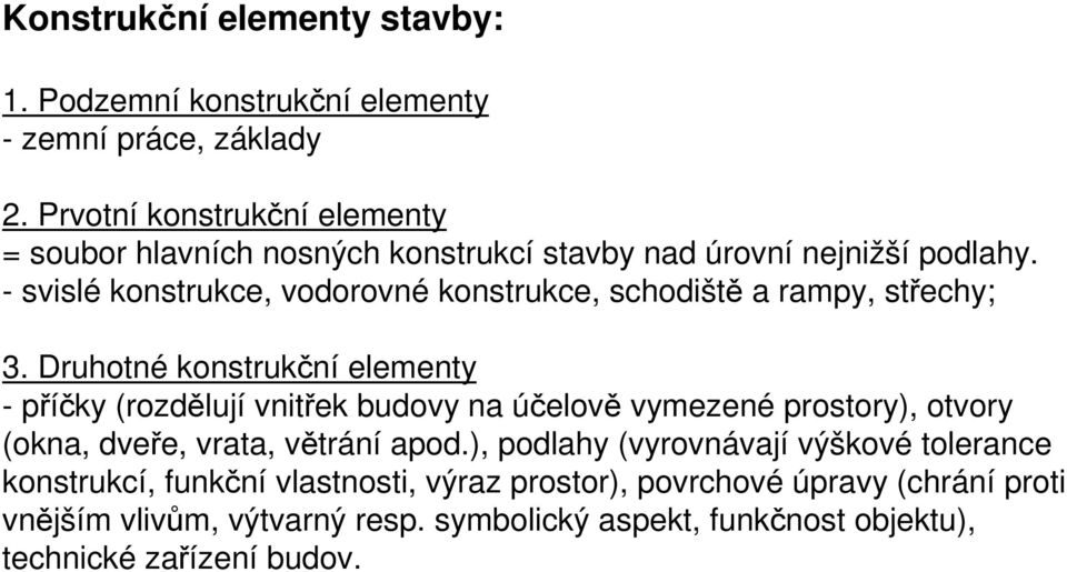 - svislé konstrukce, vodorovné konstrukce, schodiště a rampy, střechy; 3.