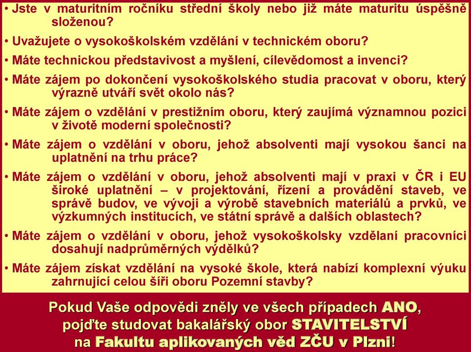 Máte zájem o vzdělání v prestižním oboru, který zaujímá významnou pozici v životě moderní společnosti? Máte zájem o vzdělání v oboru, jehož absolventi mají vysokou šanci na uplatnění na trhu práce?