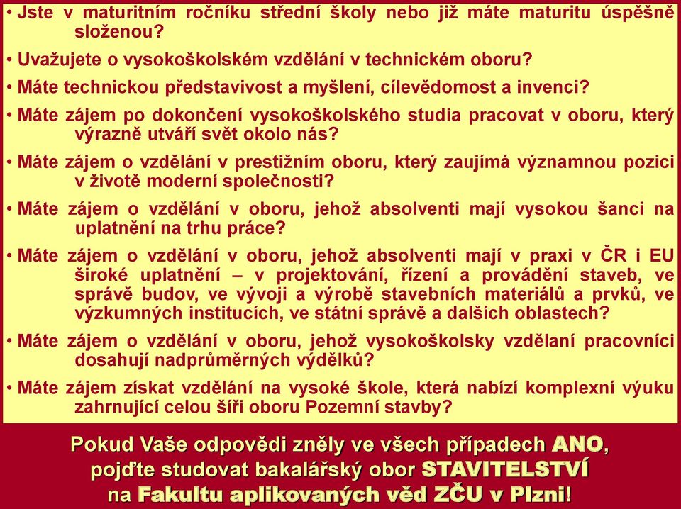 Máte zájem o vzdělání v prestižním oboru, který zaujímá významnou pozici v životě moderní společnosti? Máte zájem o vzdělání v oboru, jehož absolventi mají vysokou šanci na uplatnění na trhu práce?