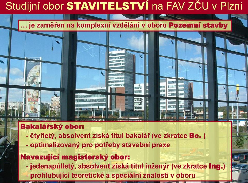 ) - optimalizovaný pro potřeby stavební praxe Navazující magisterský obor: - jedenapůlletý,