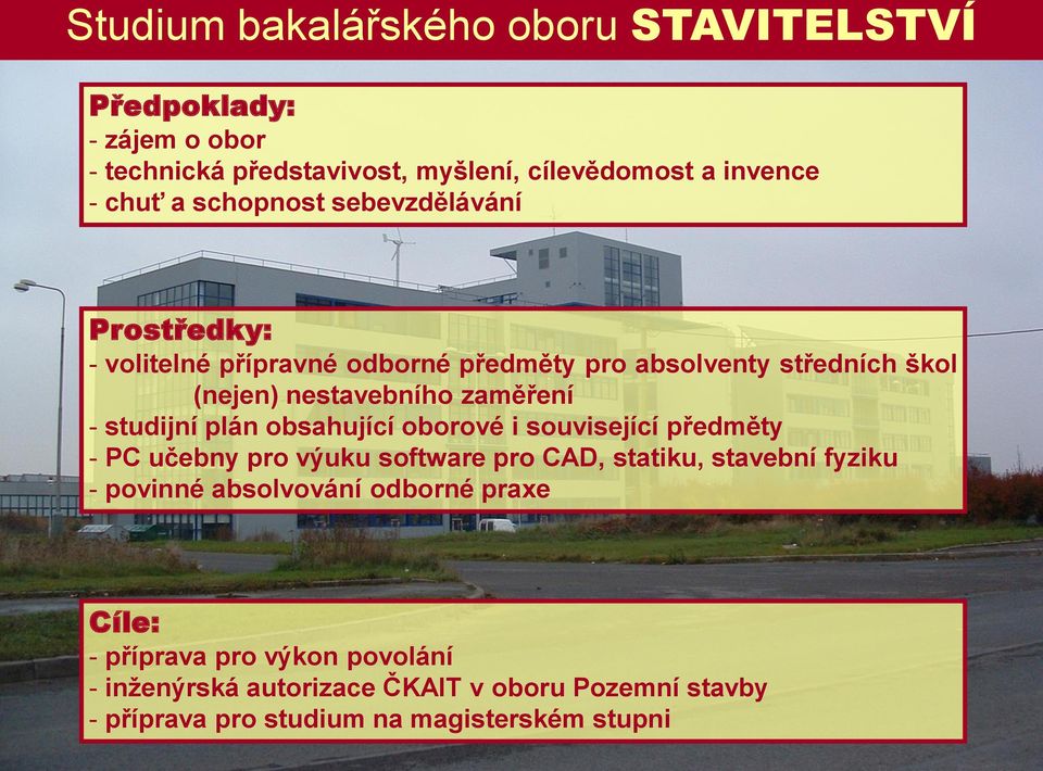 studijní plán obsahující oborové i související předměty - PC učebny pro výuku software pro CAD, statiku, stavební fyziku - povinné