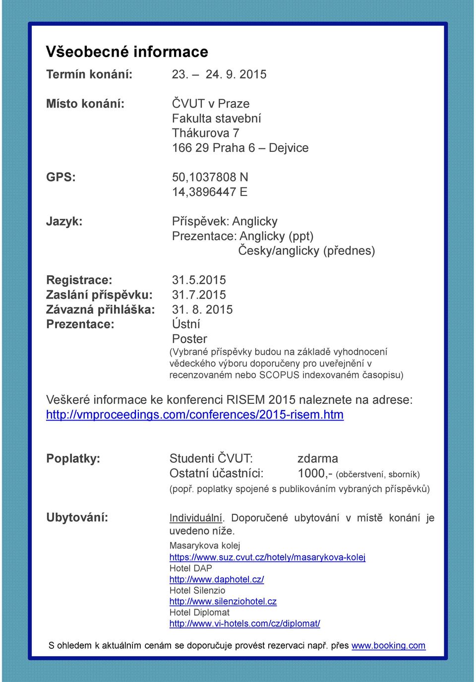 Registrace: 31.5.2015 Zaslání příspěvku: 31.7.2015 Závazná přihláška: 31. 8.