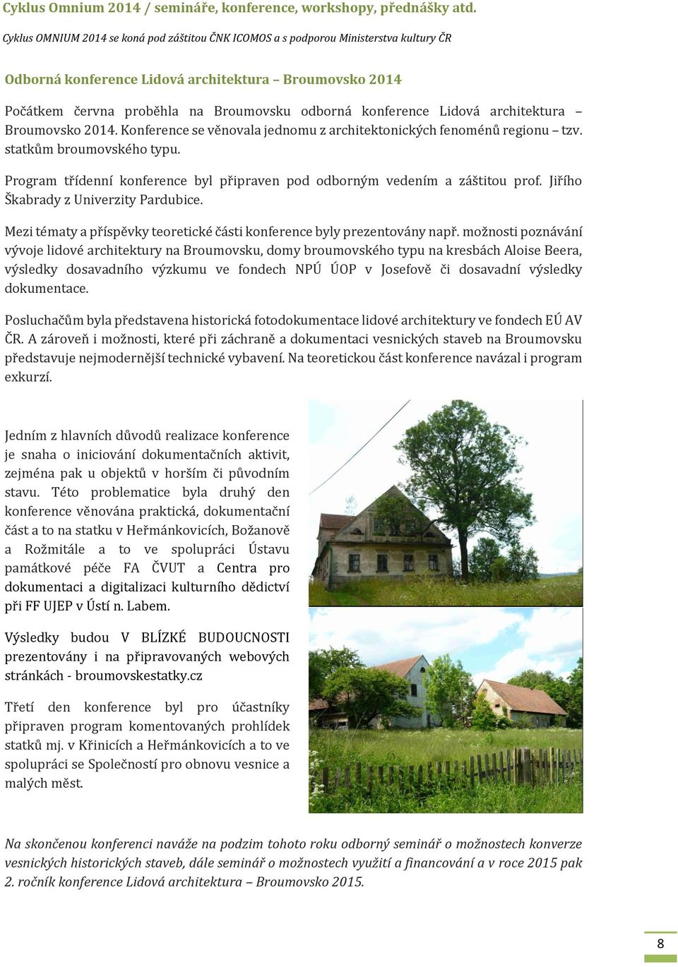 konference Lidová architektura Broumovsko 2014. Konference se věnovala jednomu z architektonických fenoménů regionu tzv. statkům broumovského typu.