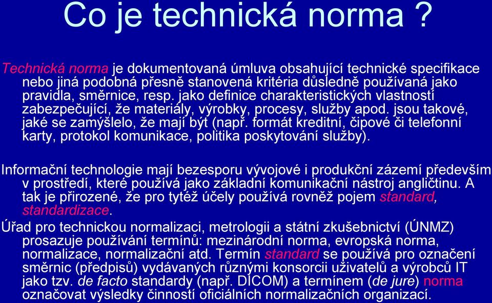 formát kreditní, čipové či telefonní karty, protokol komunikace, politika poskytování služby).