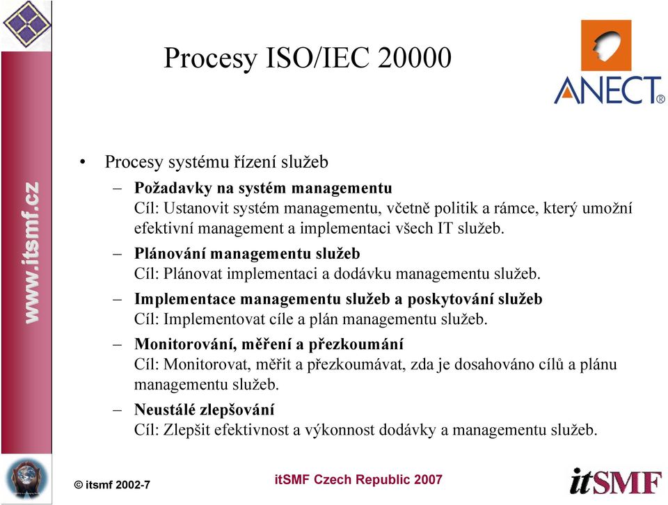 Implementace managementu služeb a poskytování služeb Cíl: Implementovat cíle a plán managementu služeb.