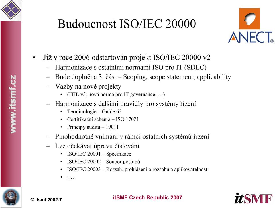 systémy řízení Terminologie Guide 62 Certifikační schéma ISO 17021 Principy auditu 19011 Plnohodnotné vnímání v rámci ostatních systémů řízení