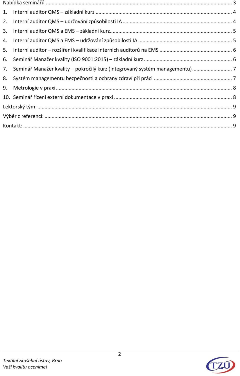 Seminář Manažer kvality (ISO 9001:2015) základní kurz... 6 7. Seminář Manažer kvality pokročilý kurz (integrovaný systém managementu)... 7 8.