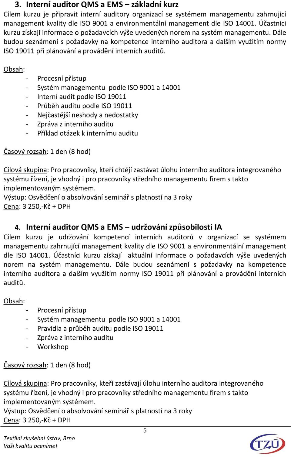 Dále budou seznámení s požadavky na kompetence interního auditora a dalším využitím normy ISO 19011 při plánování a provádění interních auditů.