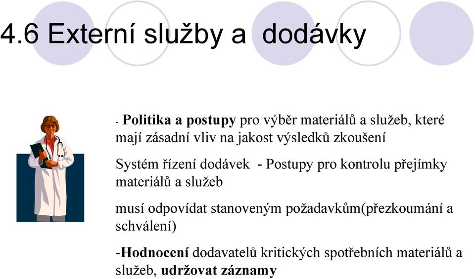 kontrolu přejímky materiálů a služeb musí odpovídat stanoveným požadavkům(přezkoumání