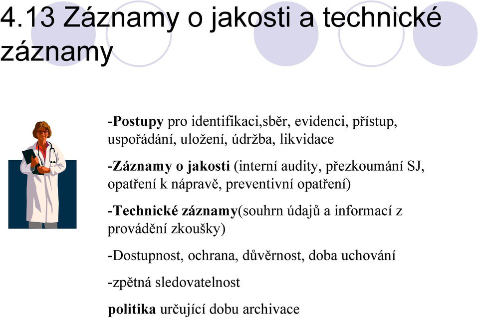 opatření k nápravě, preventivní opatření) -Technické záznamy(souhrn údajů a informací z provádění