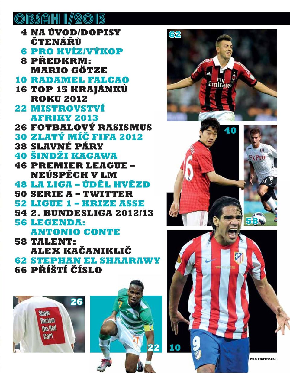 PREMIER LEAGUE NEÚSPĚCH V LM 48 LA LIGA ÚDĚL HVĚZD 50 SERIE A TWITTER 52 LIGUE 1 KRIZE ASSE 54 2.