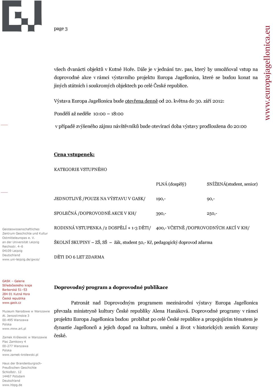 Výstava Europa Jagellonica bude otevřena denně od 20. května do 30.