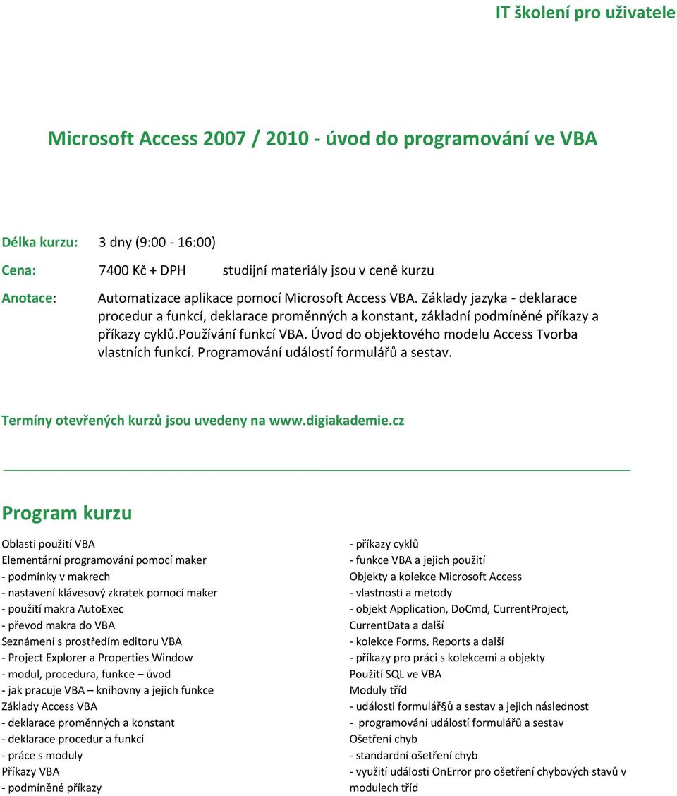 Úvod do objektového modelu Access Tvorba vlastních funkcí. Programování událostí formulářů a sestav.