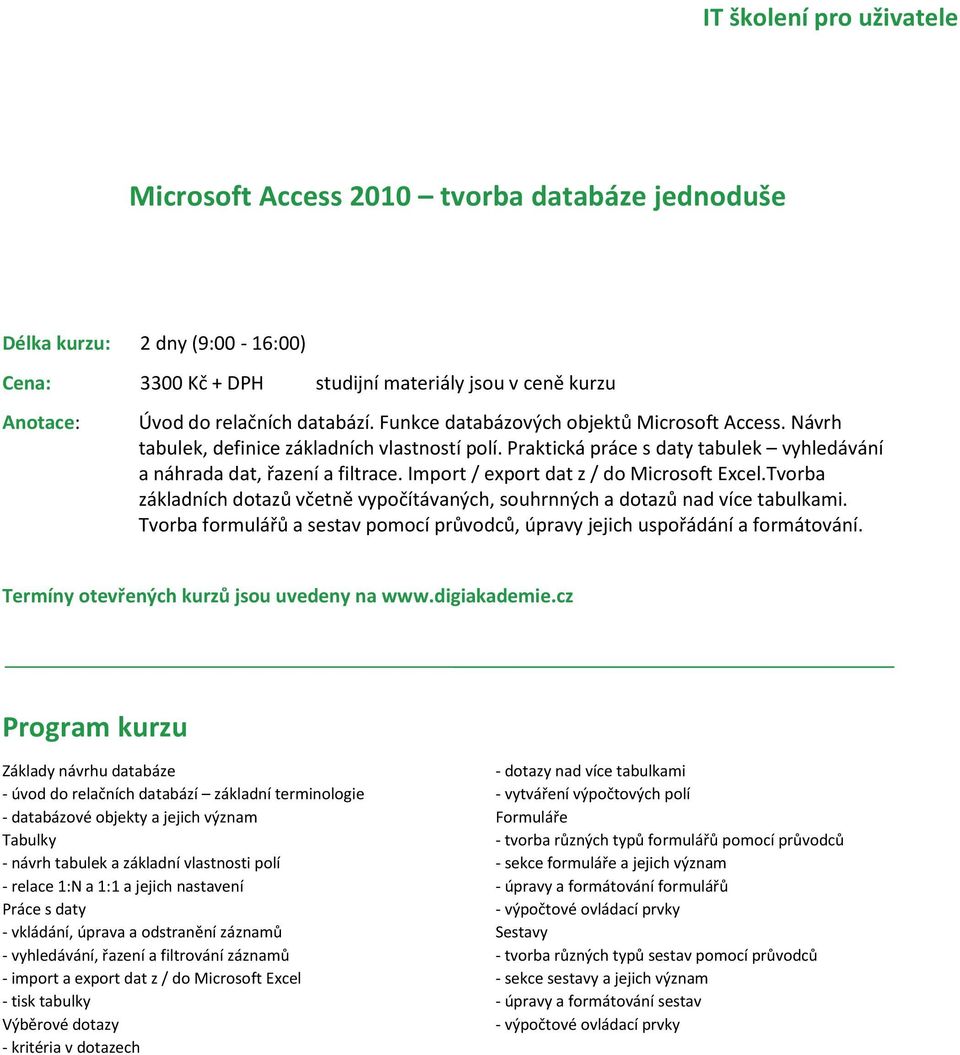 Import / export dat z / do Microsoft Excel.Tvorba základních dotazů včetně vypočítávaných, souhrnných a dotazů nad více tabulkami.