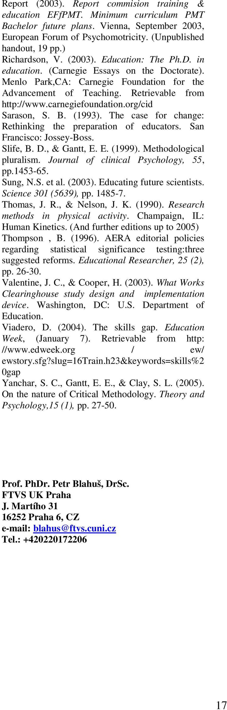 carnegiefoundation.org/cid Sarason, S. B. (1993). The case for change: Rethinking the preparation of educators. San Francisco: Jossey-Boss. Slife, B. D., & Gantt, E. E. (1999).