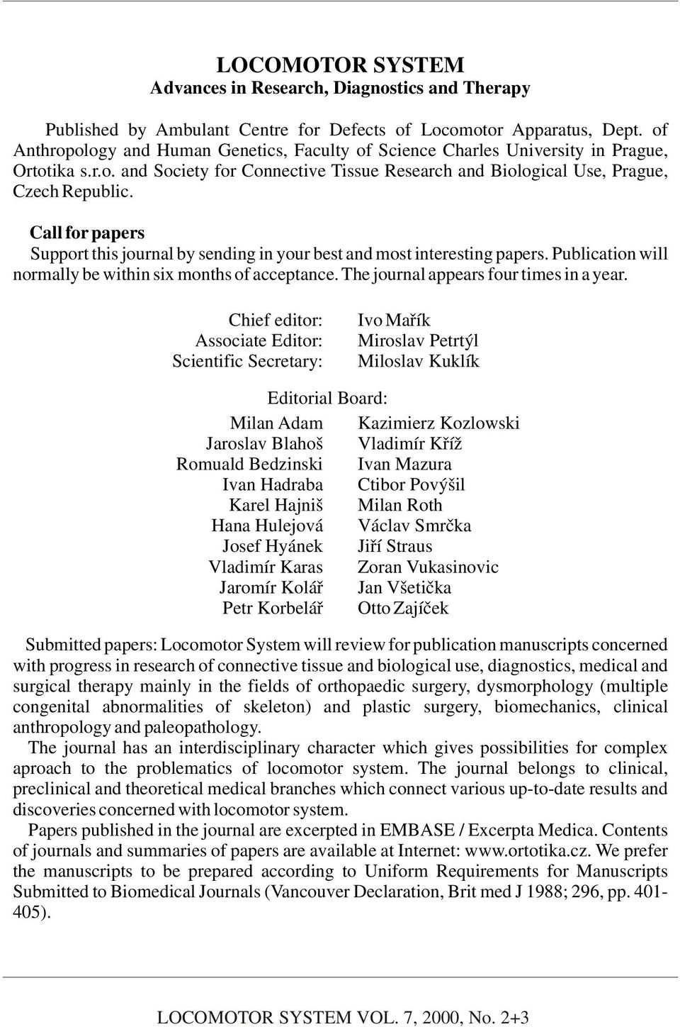 Call for papers Support this journal by sending in your best and most interesting papers. Publication will normally be within six months of acceptance. The journal appears four times in a year.