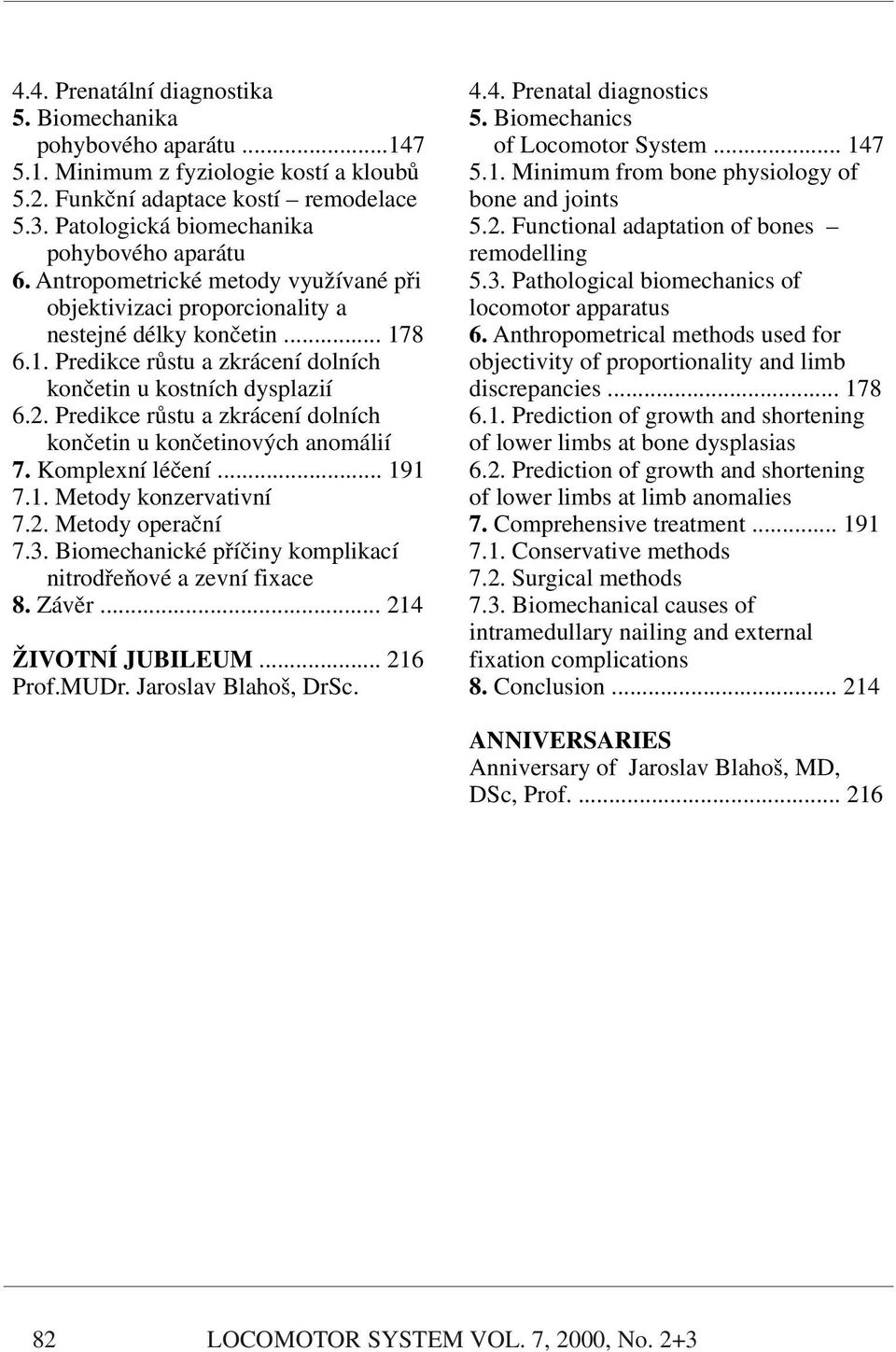 Predikce růstu a zkrácení dolních končetin u končetinových anomálií 7. Komplexní léčení... 191 7.1. Metody konzervativní 7.2. Metody operační 7.3.