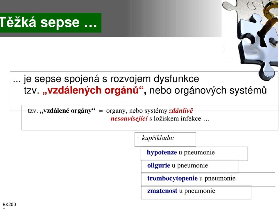 vzdálené orgány = organy, nebo systémy zdánlivě nesouvisející s ložiskem