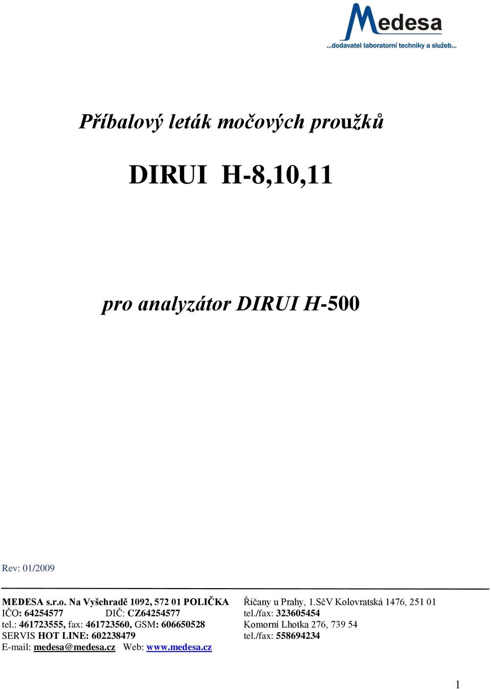 : 461723555, fax: 461723560, GSM: 606650528 Komorní Lhotka 276, 739 54 SERVIS HOT LINE: 602238479