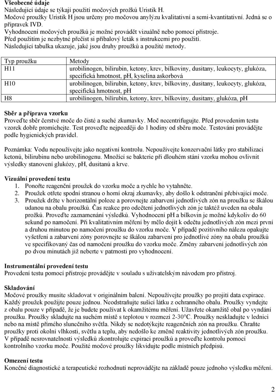 Následující tabulka ukazuje, jaké jsou druhy proužků a použité metody.