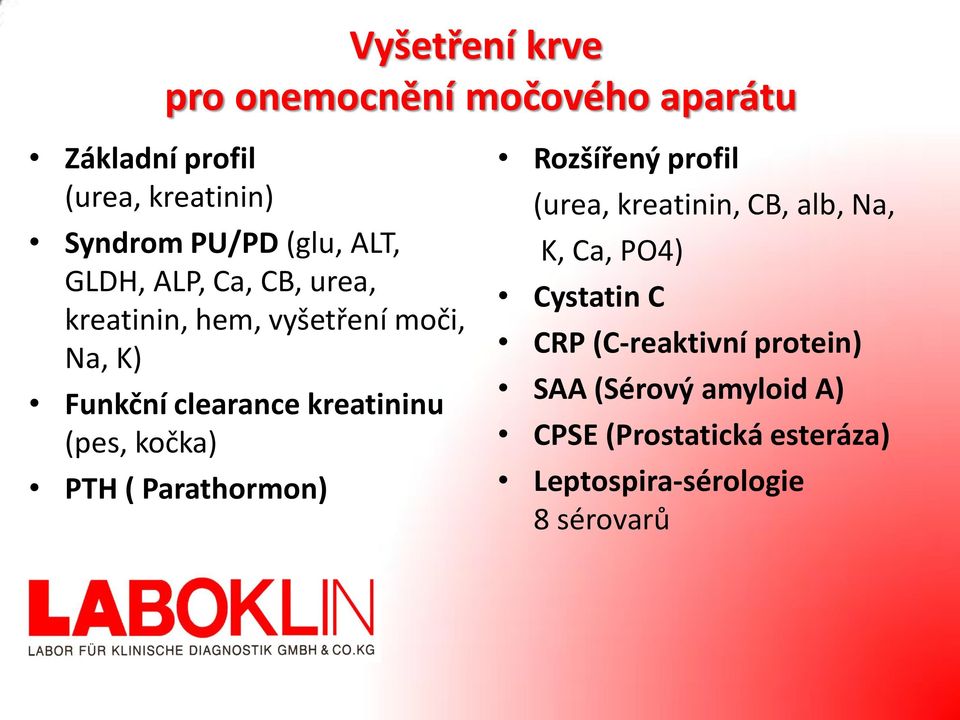 (pes, kočka) PTH ( Parathormon) Rozšířený profil (urea, kreatinin, CB, alb, Na, K, Ca, PO4) Cystatin C