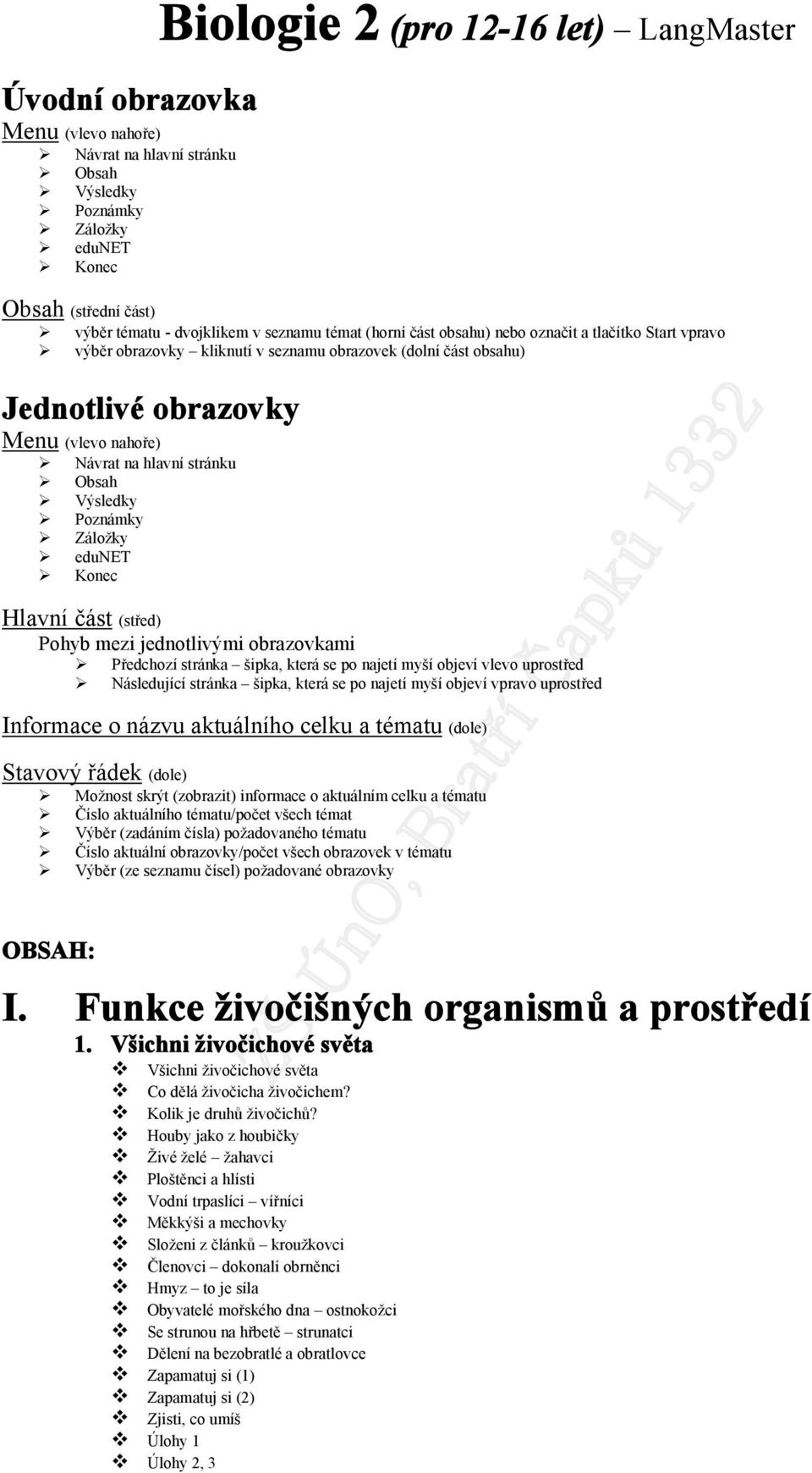 stránku Obsah Výsledky Poznámky Záložky edunet Konec Hlavní část (střed) Pohyb mezi jednotlivými obrazovkami Předchozí stránka šipka, která se po najetí myší objeví vlevo uprostřed Následující