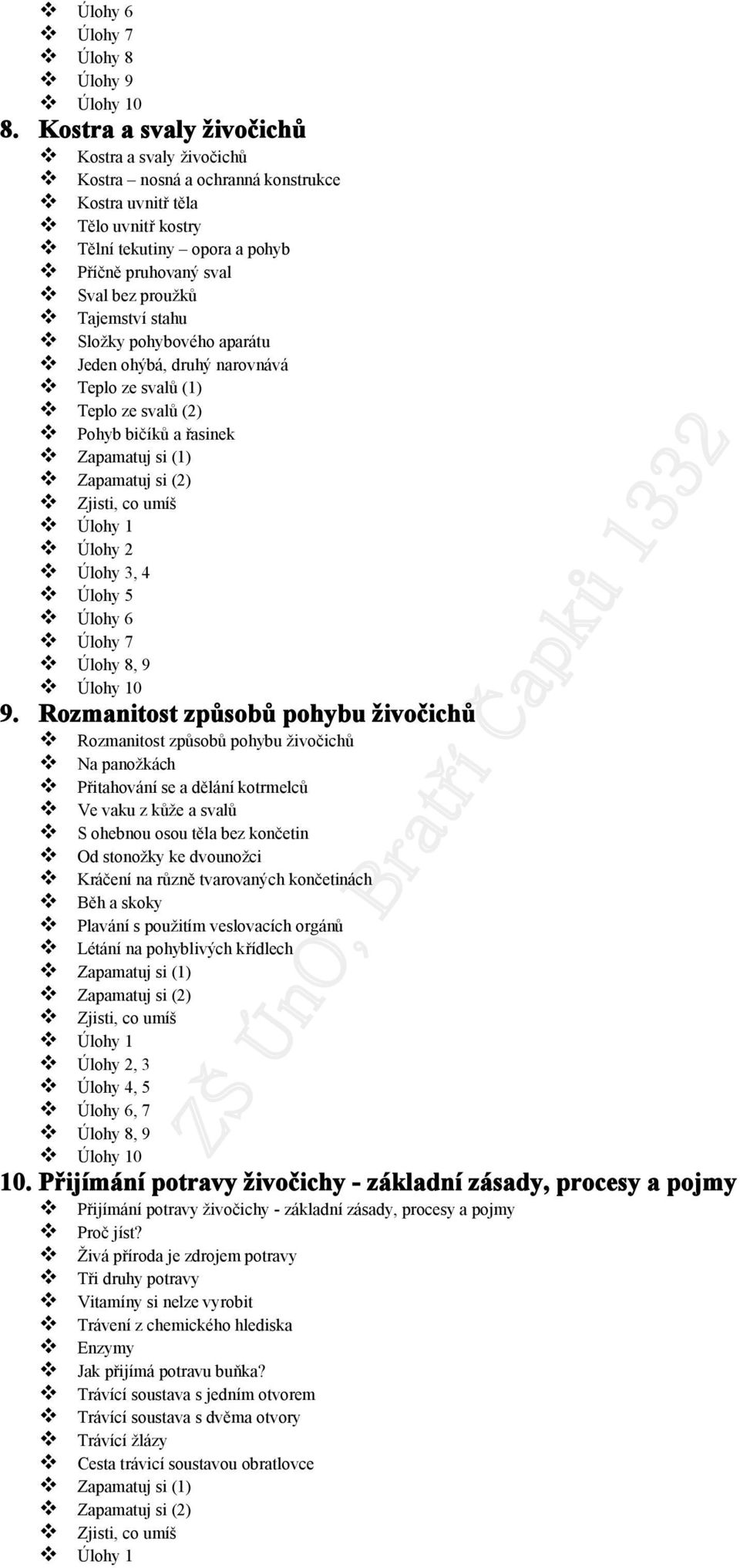 Tajemství stahu Složky pohybového aparátu Jeden ohýbá, druhý narovnává Teplo ze svalů (1) Teplo ze svalů (2) Pohyb bičíků a řasinek Zapamatuj si (1) Zapamatuj si (2) Úlohy 2 Úlohy 3, 4 Úlohy 5 Úlohy