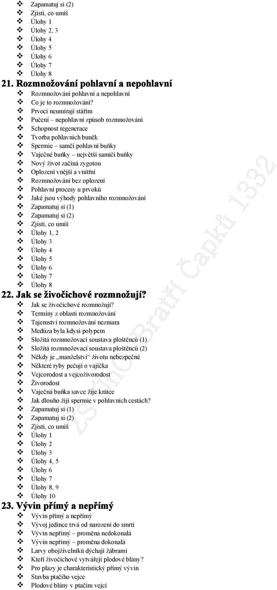 Oplození vnější a vnitřní Rozmnožování bez oplození Pohlavní procesy u prvoků Jaké jsou výhody pohlavního rozmnožování Zapamatuj si (1) Zapamatuj si (2), 2 Úlohy 3 Úlohy 4 Úlohy 5 Úlohy 6 Úlohy 7