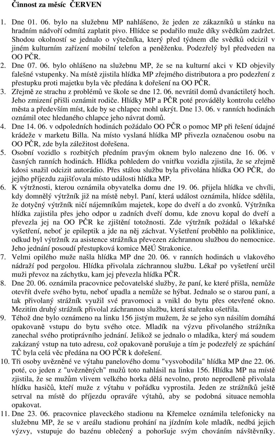 bylo ohlášeno na služebnu MP, že se na kulturní akci v KD objevily falešné vstupenky.