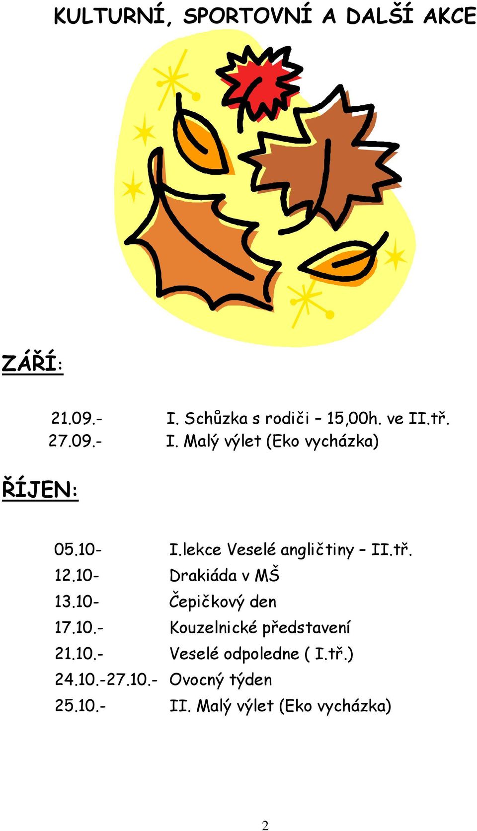 12.10- Drakiáda v MŠ 13.10- Čepičkový den 17.10.- Kouzelnické představení 21.10.- Veselé odpoledne ( I.