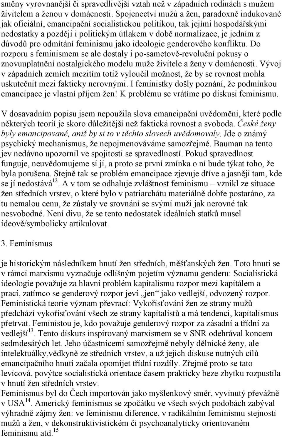 důvodů pro odmítání feminismu jako ideologie genderového konfliktu.