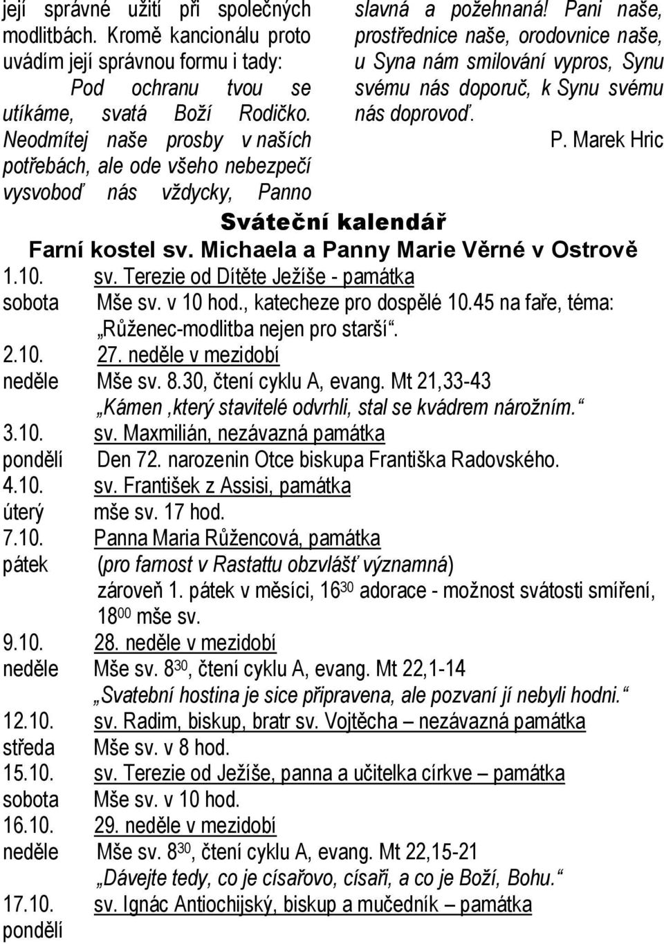 Pani naše, prostřednice naše, orodovnice naše, u Syna nám smilování vypros, Synu svému nás doporuč, k Synu svému nás doprovoď. P. Marek Hric Sváteční kalendář Farní kostel sv.