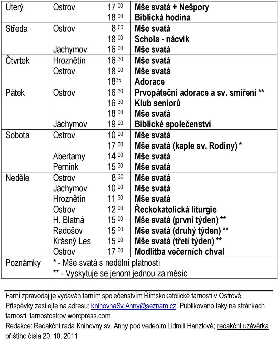 Blatná 15 00 Radošov 15 00 Krásný Les 15 00 Ostrov 17 00 Poznámky Adorace Prvopáteční adorace a sv. smíření ** Klub seniorů Biblické společenství (kaple sv.