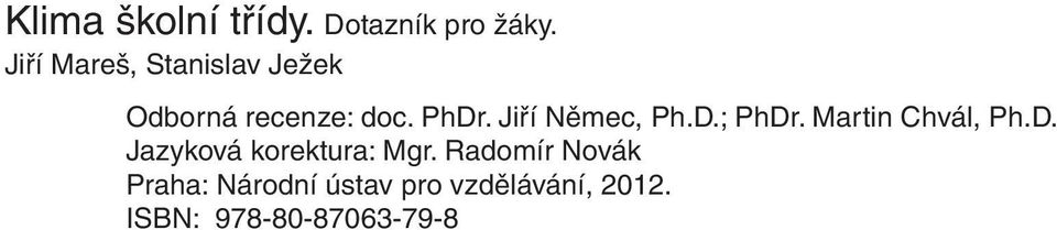 Jiří Němec, Ph.D.; PhDr. Martin Chvál, Ph.D. Jazyková korektura: Mgr.