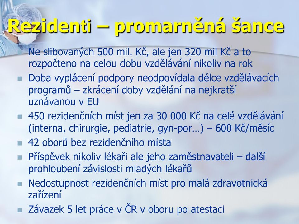 zkrácení doby vzdělání na nejkratší uznávanou v EU n 450 rezidenčních míst jen za 30 000 Kč na celé vzdělávání (interna, chirurgie, pediatrie, gyn-por