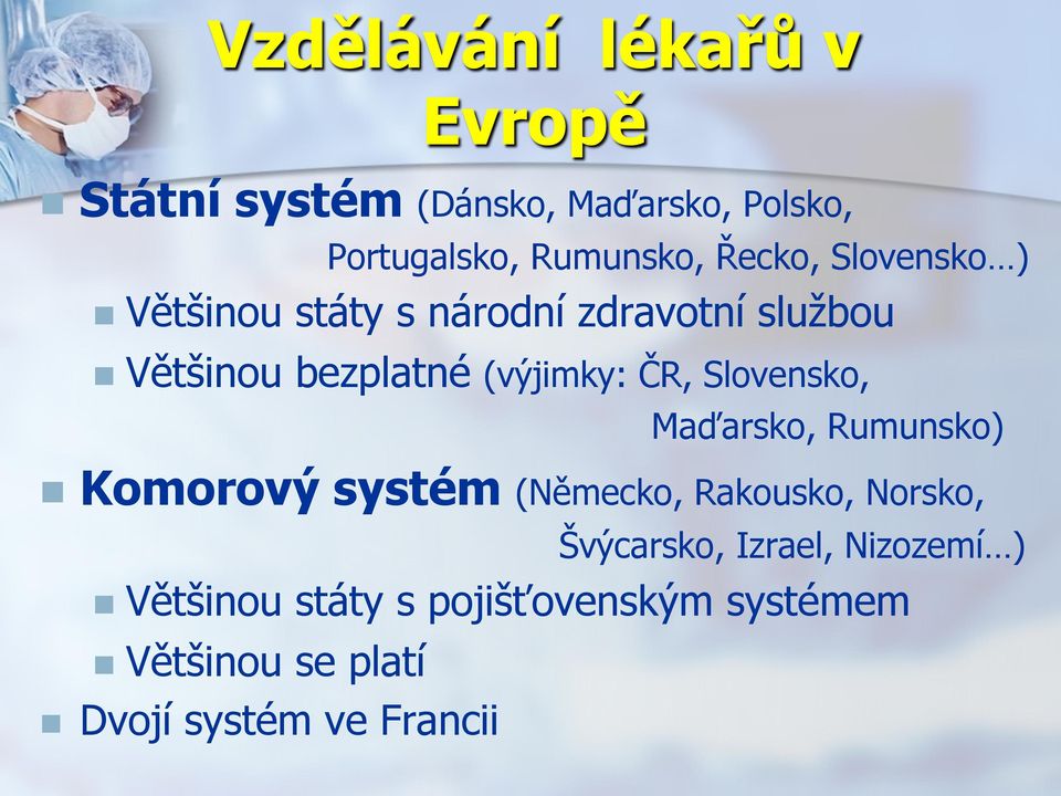 ČR, Slovensko, Maďarsko, Rumunsko) n Komorový systém (Německo, Rakousko, Norsko, Švýcarsko,