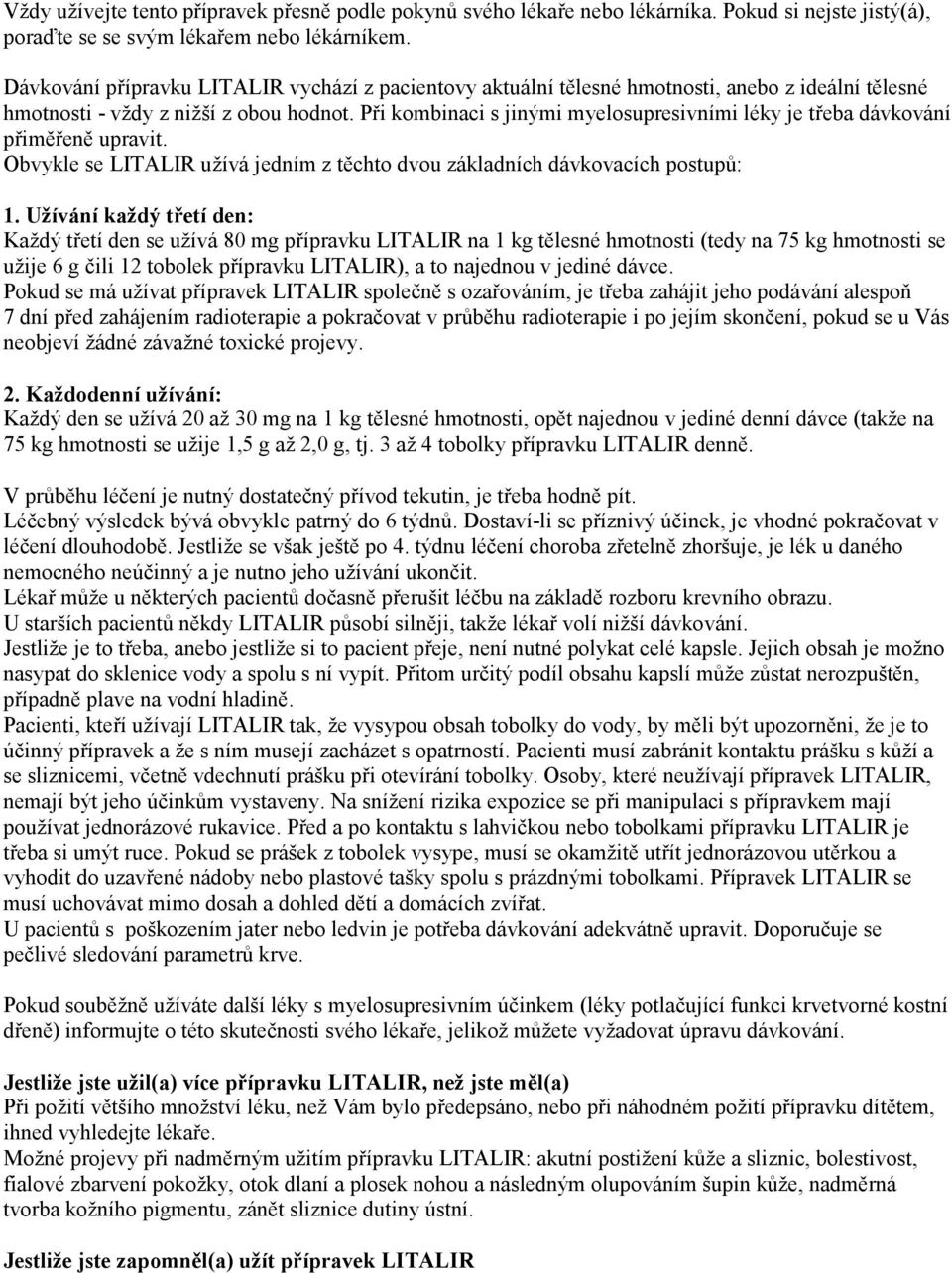 Při kombinaci s jinými myelosupresivními léky je třeba dávkování přiměřeně upravit. Obvykle se LITALIR užívá jedním z těchto dvou základních dávkovacích postupů: 1.