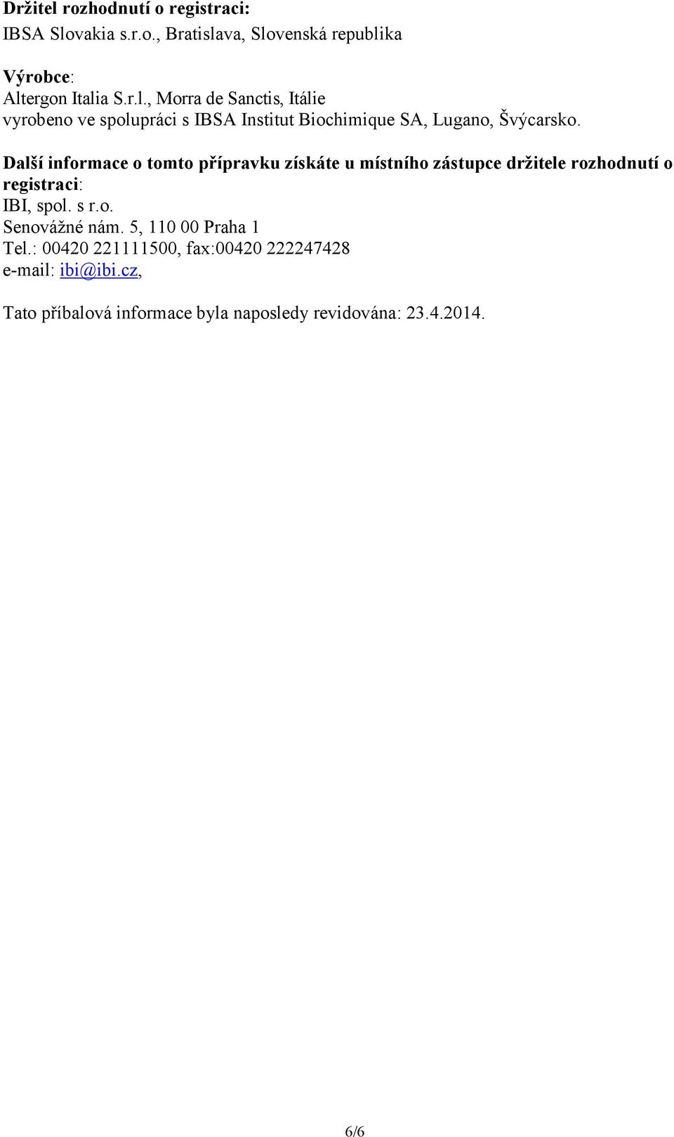 5, 110 00 Praha 1 Tel.: 00420 221111500, fax:00420 222247428 e-mail: ibi@ibi.