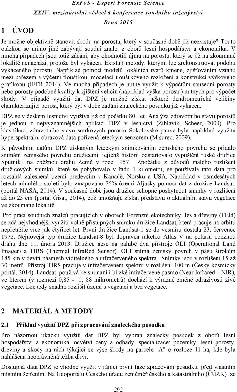 V mnoha případech jsou totiž žádáni, aby ohodnotili újmu na porostu, který se již na zkoumané lokalitě nenachází, protože byl vykácen.
