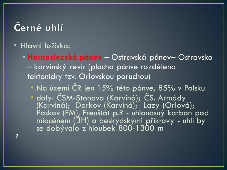 Orlovskou poruchou) Na území ČR jen 15% této pánve, 85% v Polsku doly: ČSM-Stonava (Karviná); ČS.